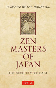 Title: Zen Masters of Japan: The Second Step East, Author: Richard Bryan McDaniel