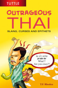 Title: Outrageous Thai: Slang, Curses and Epithets (Thai Phrasebook), Author: T. F. Rhoden