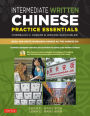 Intermediate Written Chinese Practice Essentials: Read and Write Mandarin Chinese As the Chinese Do (CD-ROM of Audio & Printable PDFs for more practice)