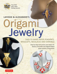 Title: LaFosse & Alexander's Origami Jewelry: Easy-to-Make Paper Pendants, Bracelets, Necklaces and Earrings: Origami Book with Instructional DVD: Great for Kids and Adults!, Author: Michael G. LaFosse