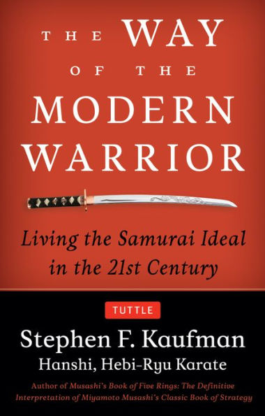 The Way of the Modern Warrior: Living the Samurai Ideal in the 21st Century