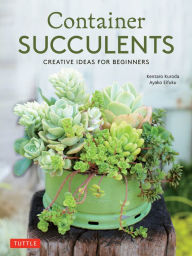 Title: Container Succulents: Creative Ideas for Beginners, Author: Kentaro Kuroda