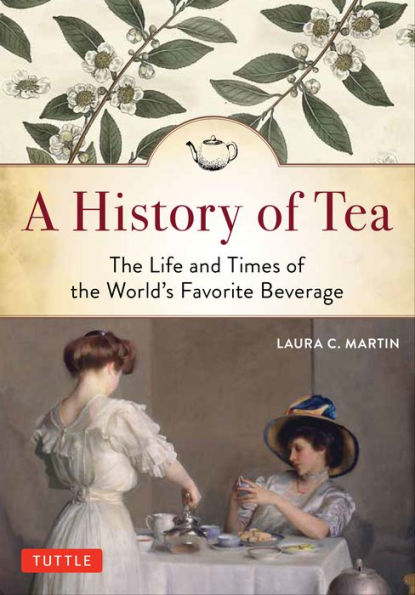 A History of Tea: The Life and Times of the World's Favorite Beverage