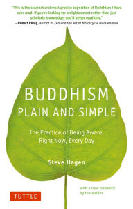 Title: Buddhism Plain and Simple: The Practice of Being Aware Right Now, Every Day, Author: Steve Hagen