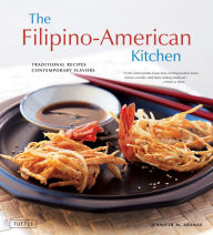 Title: The Filipino-American Kitchen: Traditional Recipes, Contemporary Flavors, Author: Jennifer M. Aranas