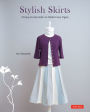 Stylish Skirts: 23 Easy-to-Sew Skirts to Flatter Every Figure (Includes Drafting Diagrams)