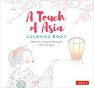Title: A Touch of Asia Coloring Book: Serenely Elegant Designs from the East (tear-out sheets let you share pages or frame your finished work), Author: Tuttle Studio
