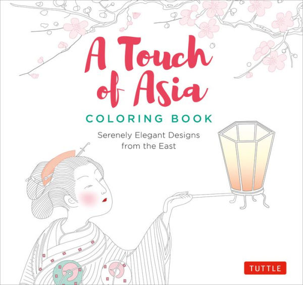 A Touch of Asia Coloring Book: Serenely Elegant Designs from the East (tear-out sheets let you share pages or frame your finished work)