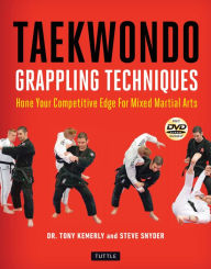 Title: Taekwondo Grappling Techniques: Hone Your Competitive Edge for Mixed Martial Arts (Instructional Videos Included), Author: Tony Kemerly Ph.D.