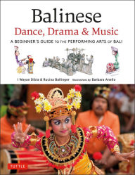 Title: Balinese Dance, Drama & Music: A Beginner's Guide to the Performing Arts of Bali (Bonus Online Content), Author: I Wayan Dibia