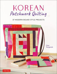Title: Korean Patchwork Quilting: 37 Modern Bojagi Style Projects, Author: Choi Yangsook
