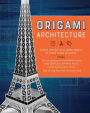 Origami Architecture: Create Lifelike Scale Paper Models of Three Iconic Buildings