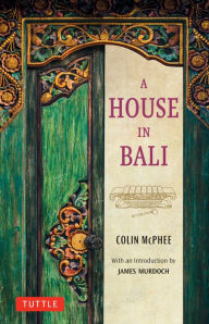Title: A House in Bali, Author: Colin McPhee