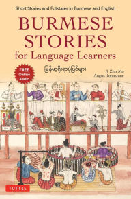 Title: Burmese Stories for Language Learners: Short Stories and Folktales in Burmese and English (Free Online Audio Recordings), Author: A Zun Mo