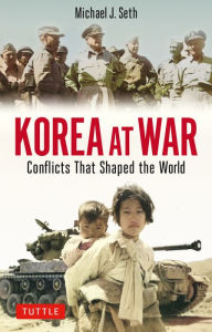 Title: Korea at War: Conflicts That Shaped the World, Author: Michael J. Seth