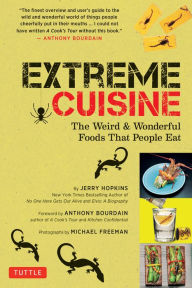 Title: Extreme Cuisine: The Weird & Wonderful Foods that People Eat, Author: Jerry Hopkins