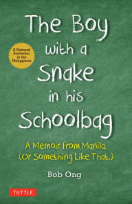 Title: The Boy with A Snake in his Schoolbag: A Memoir from Manila (Or Something Like That), Author: Bob Ong