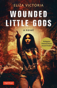 Title: Wounded Little Gods: A Novel, Author: Eliza Victoria