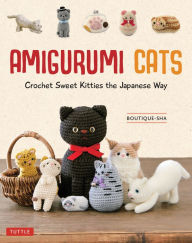 Title: Amigurumi Cats: Crochet Sweet Kitties the Japanese Way (24 Projects of Cats to Crochet), Author: Boutique-sha