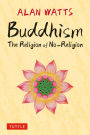 Buddhism: The Religion of No-Religion