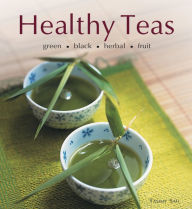 Title: Healthy Teas: Green, Black, Herbal, Fruit, Author: Tammy Safi