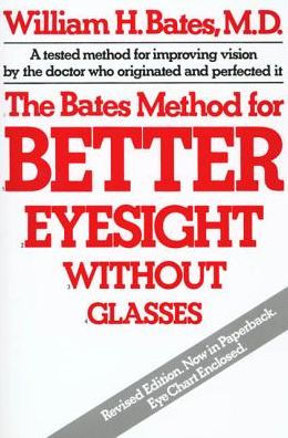 The Bates Method for Better Eyesight Without Glasses