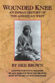 Title: Wounded Knee: An Indian History of the American West, Author: Dee Brown