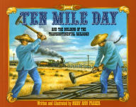 Title: Ten Mile Day: And the Building of the Transcontinental Railroad, Author: Mary Ann Fraser