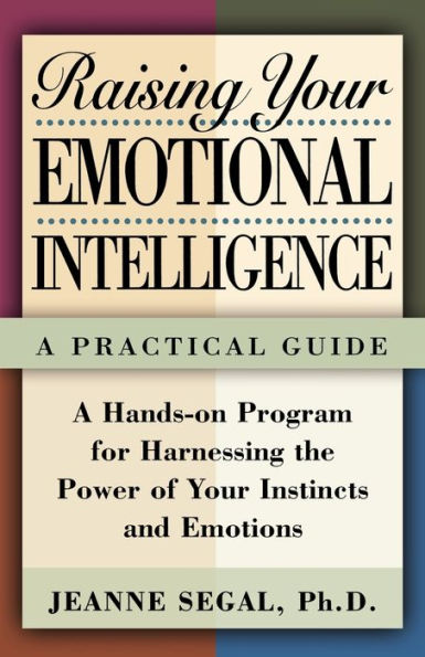 Raising Your Emotional Intelligence: A Practical Guide