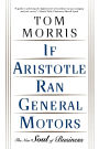 If Aristotle Ran General Motors: The New Soul of Business