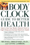 Alternative view 1 of The Body Clock Guide to Better Health: How to Use your Body's Natural Clock to Fight Illness and Achieve Maximum Health