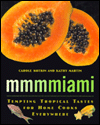 Mmmmiami: Tempting Tropical Tastes for Home Cooks Everywhere