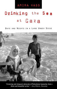 Title: Drinking the Sea at Gaza: Days and Nights in a Land Under Siege, Author: Amira Hass