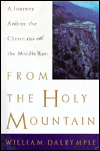 From the Holy Mountain: A Journey Among the Christians of the Middle East