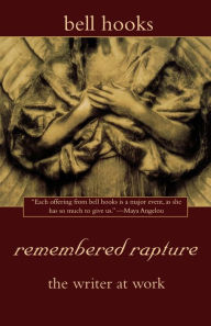 Title: Remembered Rapture: The Writer at Work, Author: bell hooks