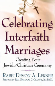 Title: Celebrating Interfaith Marriages: Creating Your Jewish/Christian Ceremony, Author: Devon A. Lerner