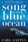 Song for the Blue Ocean: Encounters Along the World's Coasts and Beneath the Seas