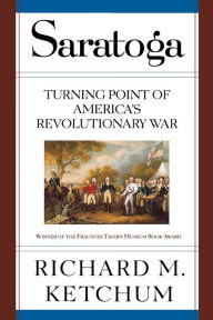 Title: Saratoga: Turning Point of America's Revolutionary War, Author: Richard M. Ketchum