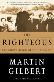 Title: The Righteous: The Unsung Heroes of the Holocaust, Author: Martin Gilbert
