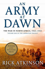 Title: An Army at Dawn: The War in North Africa, 1942-1943 (Liberation Trilogy, Volume 1), Author: Rick Atkinson