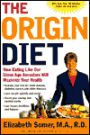 The Origin Diet: How Eating Like Our Stone Age Ancestors Will Help You Love Longer, Feel Healthier, and Lose Weight