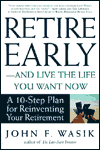 Retire Early--And Live the Life You Want Now: A 10-Step Plan for Reinventing Your Retirement