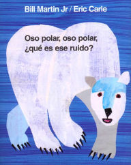 Title: Oso polar, oso polar, ¿qué es ese ruido? (Polar Bear, Polar Bear, What Do You Hear?), Author: Bill Martin Jr