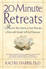 20-Minute Retreats: Revive Your Spirit in Just Minutes a Day with Simple, Self-Led Practices