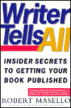 Writer Tells All: Insider Secrets to Getting Your Book Published