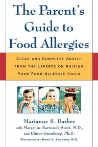 Title: The Parent's Guide to Food Allergies: Clear and Complete Advice from the Experts on Raising Your Food-Allergic Child, Author: Marianne S. Barber