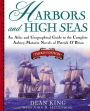 Harbors and High Seas: An Atlas and Geographical Guide to the Complete Aubrey-Maturin Novels of Patrick O'Brian, Third Edition