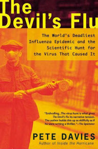 Title: The Devil's Flu: The World's Deadliest Influenza Epidemic and the Scientific Hunt for the Virus That Caused It, Author: Pete Davies