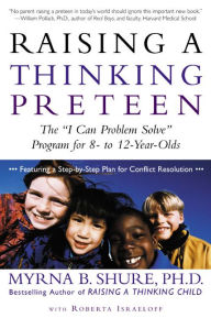 Raising a Thinking Preteen: The I Can Problem Solve Program for 8-to 12-Year-Olds