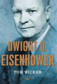 Title: Dwight D. Eisenhower (American Presidents Series), Author: Tom Wicker